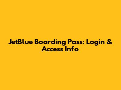 JetBlue Boarding Pass: Login & Access Info