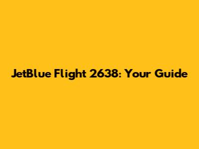JetBlue Flight 2638: Your Guide