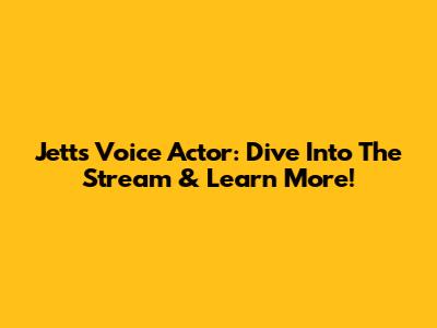 Jett's Voice Actor: Dive Into The Stream & Learn More!