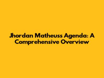 Jhordan Matheus's Agenda: A Comprehensive Overview