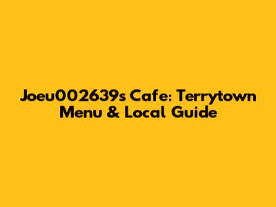 Joeu002639s Cafe: Terrytown Menu & Local Guide
