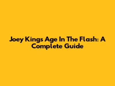 Joey King's Age In The Flash: A Complete Guide