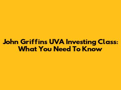 John Griffin's UVA Investing Class: What You Need To Know