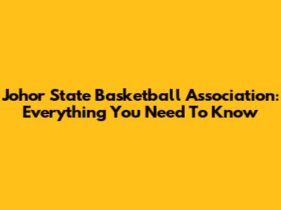 Johor State Basketball Association: Everything You Need To Know