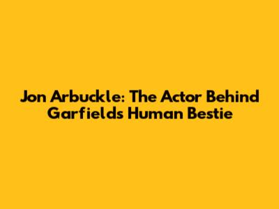 Jon Arbuckle: The Actor Behind Garfield's Human Bestie