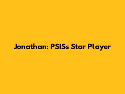 Jonathan: PSIS's Star Player