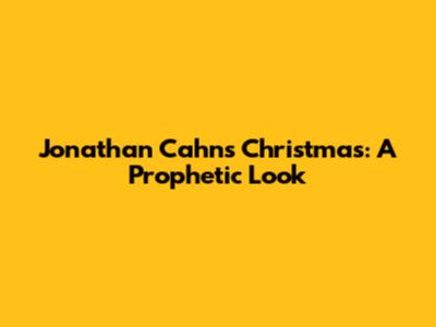 Jonathan Cahn's Christmas: A Prophetic Look