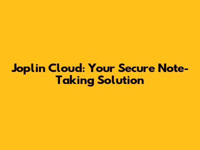 Joplin Cloud: Your Secure Note-Taking Solution