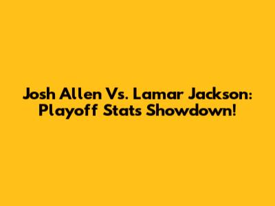 Josh Allen Vs. Lamar Jackson: Playoff Stats Showdown!