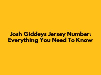 Josh Giddey's Jersey Number: Everything You Need To Know