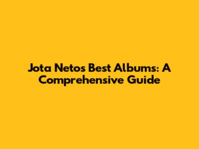 Jota Neto's Best Albums: A Comprehensive Guide