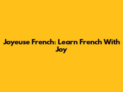 Joyeuse French: Learn French With Joy