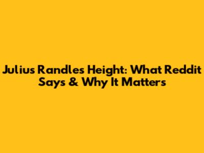 Julius Randle's Height: What Reddit Says & Why It Matters