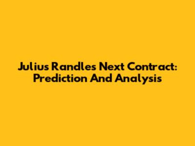 Julius Randle's Next Contract: Prediction And Analysis