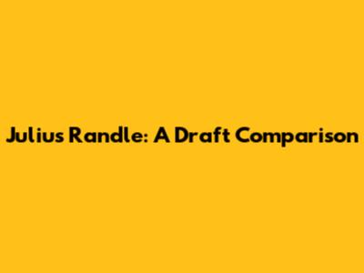 Julius Randle: A Draft Comparison