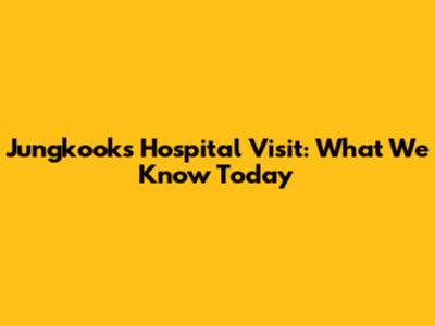 Jungkook's Hospital Visit: What We Know Today