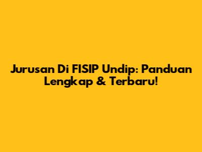 Jurusan Di FISIP Undip: Panduan Lengkap & Terbaru!