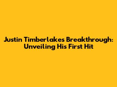 Justin Timberlake's Breakthrough: Unveiling His First Hit