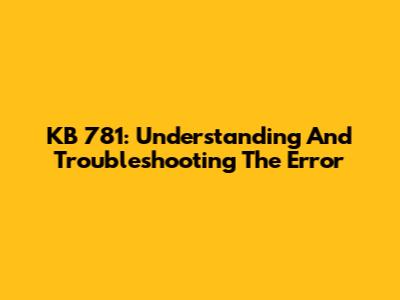 KB 781: Understanding And Troubleshooting The Error