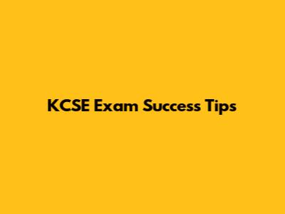 KCSE Exam Success Tips