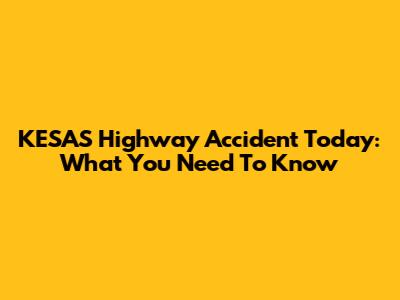 KESAS Highway Accident Today: What You Need To Know