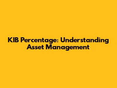 KIB Percentage: Understanding Asset Management