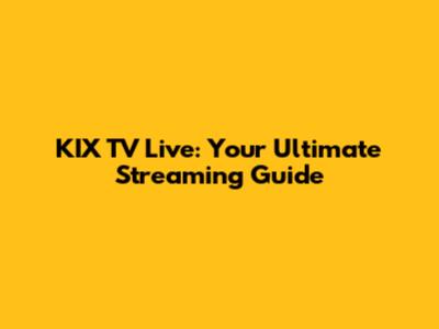 KIX TV Live: Your Ultimate Streaming Guide