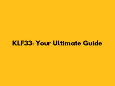 KLF33: Your Ultimate Guide