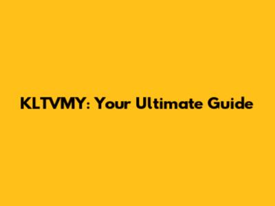 KLTVMY: Your Ultimate Guide