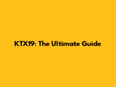 KTX19: The Ultimate Guide