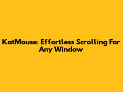 KatMouse: Effortless Scrolling For Any Window