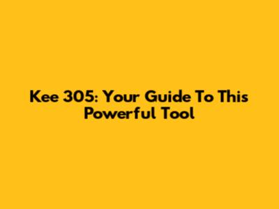 Kee 305: Your Guide To This Powerful Tool