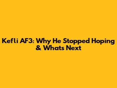 Kefli AF3: Why He Stopped Hoping & What's Next