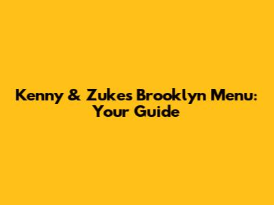 Kenny & Zuke's Brooklyn Menu: Your Guide