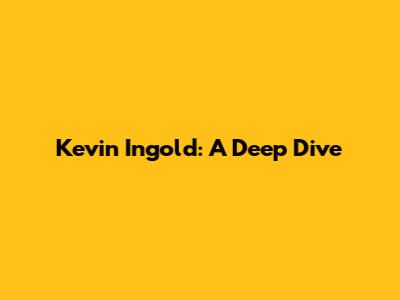 Kevin Ingold: A Deep Dive