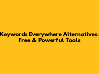 Keywords Everywhere Alternatives: Free & Powerful Tools