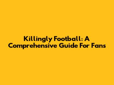 Killingly Football: A Comprehensive Guide For Fans