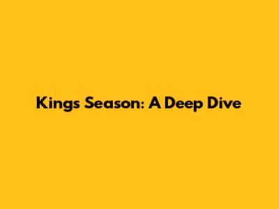 Kings' Season: A Deep Dive