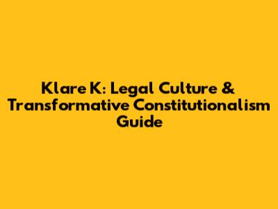 Klare K: Legal Culture & Transformative Constitutionalism Guide