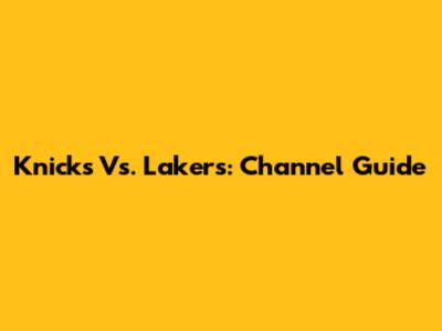 Knicks Vs. Lakers: Channel Guide