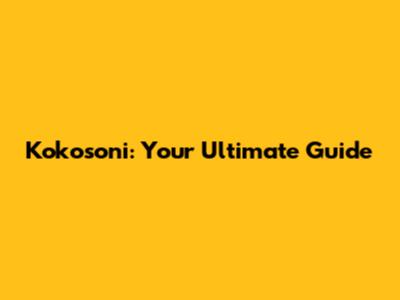 Kokosoni: Your Ultimate Guide
