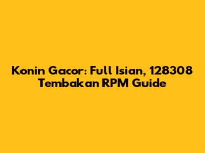 Konin Gacor: Full Isian, 128308 Tembakan RPM Guide