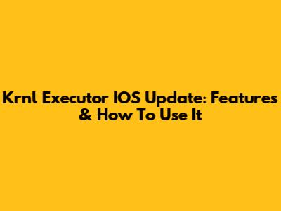 Krnl Executor IOS Update: Features & How To Use It