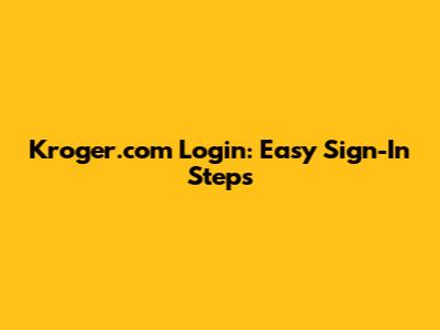 Kroger.com Login: Easy Sign-In Steps