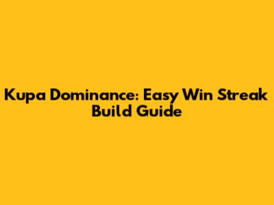 Kupa Dominance: Easy Win Streak Build Guide