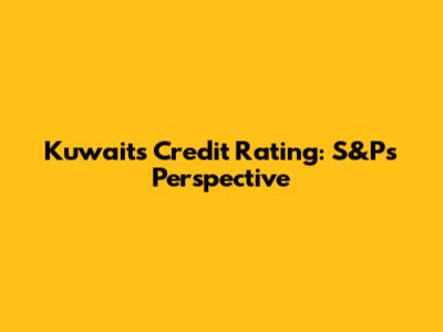 Kuwait's Credit Rating: S&P's Perspective