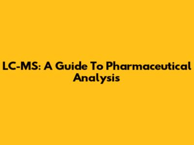 LC-MS: A Guide To Pharmaceutical Analysis
