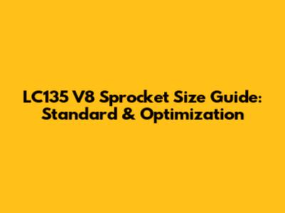 LC135 V8 Sprocket Size Guide: Standard & Optimization