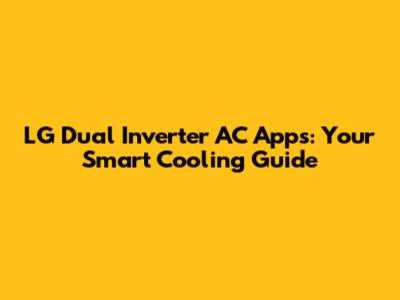 LG Dual Inverter AC Apps: Your Smart Cooling Guide