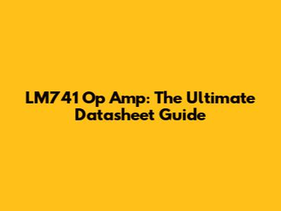 LM741 Op Amp: The Ultimate Datasheet Guide